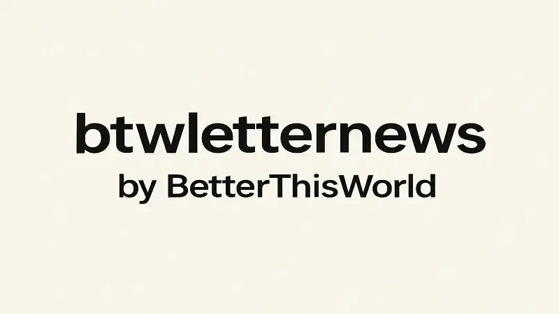 BTWletternews by BetterThisWorld: Your Guide to Inspiration and Growth